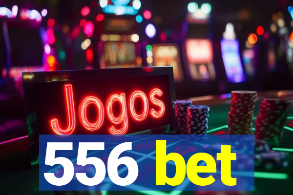 556 bet